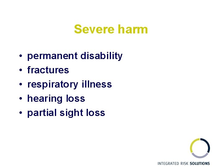 Severe harm • • • permanent disability fractures respiratory illness hearing loss partial sight