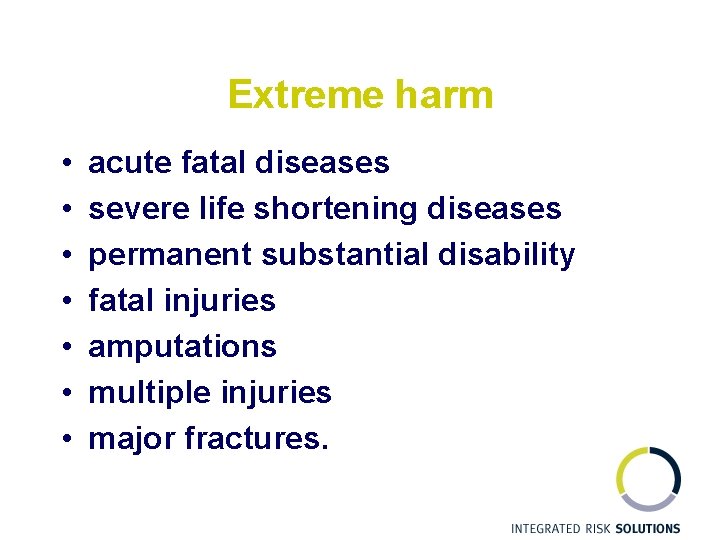 Extreme harm • • acute fatal diseases severe life shortening diseases permanent substantial disability