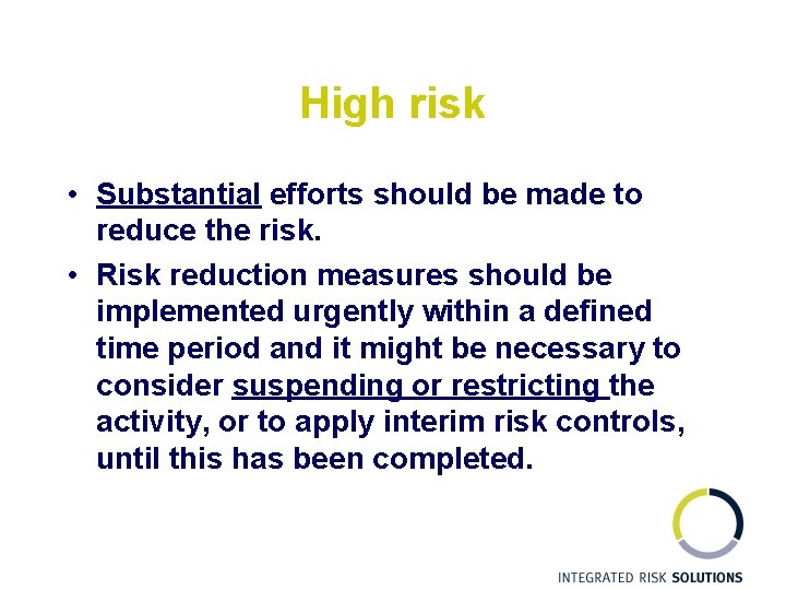 High risk • Substantial efforts should be made to reduce the risk. • Risk