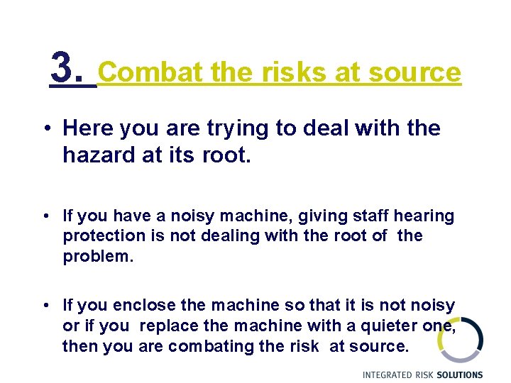3. Combat the risks at source • Here you are trying to deal with