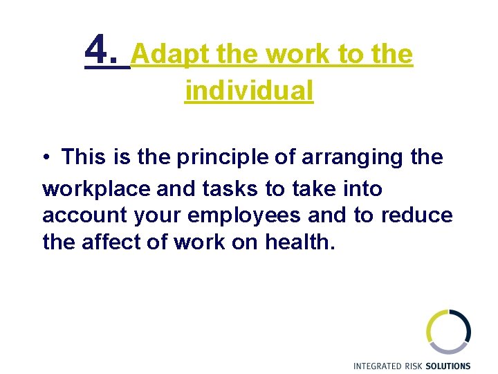 4. Adapt the work to the individual • This is the principle of arranging