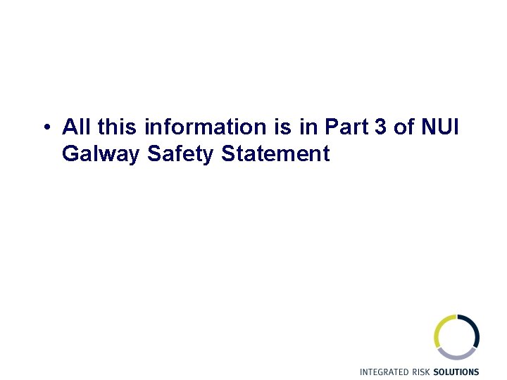  • All this information is in Part 3 of NUI Galway Safety Statement