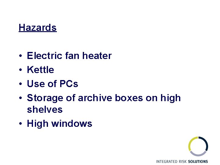 Hazards • • Electric fan heater Kettle Use of PCs Storage of archive boxes