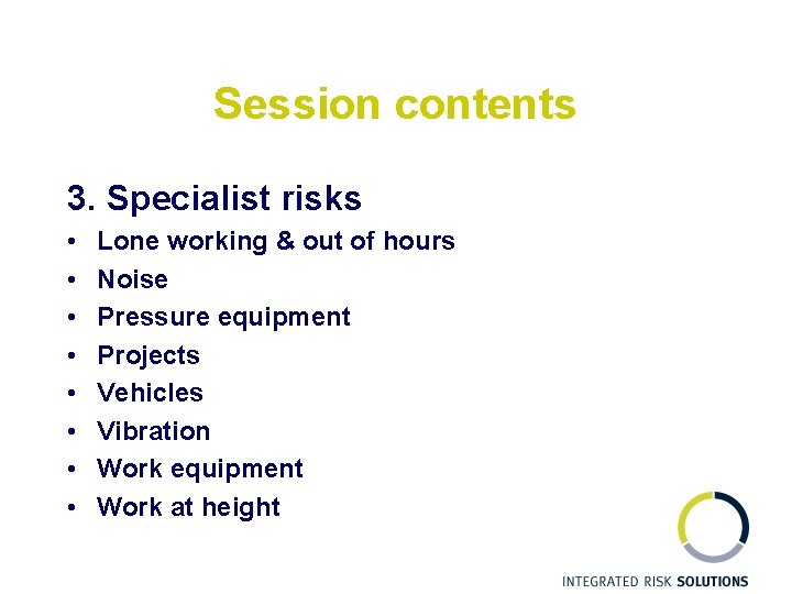 Session contents 3. Specialist risks • • Lone working & out of hours Noise