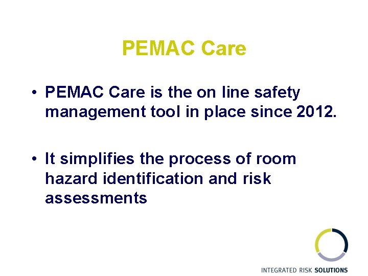PEMAC Care • PEMAC Care is the on line safety management tool in place