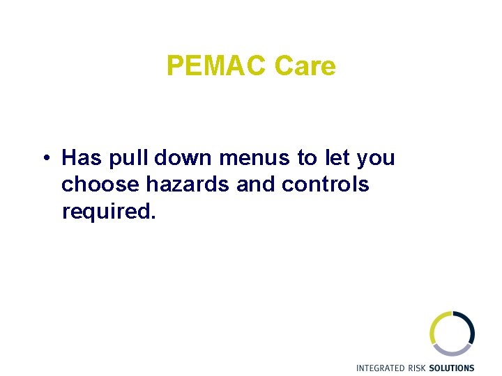 PEMAC Care • Has pull down menus to let you choose hazards and controls