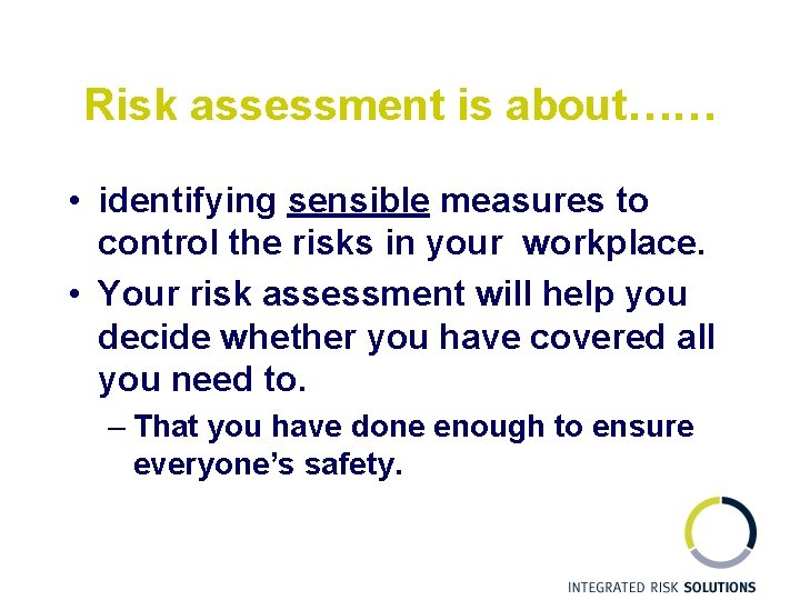 Risk assessment is about…… • identifying sensible measures to control the risks in your