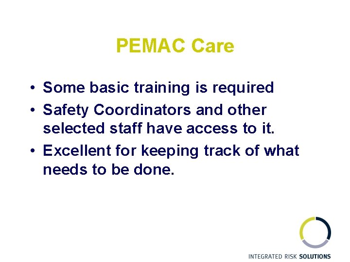PEMAC Care • Some basic training is required • Safety Coordinators and other selected