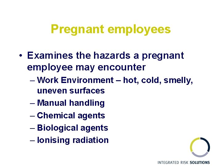 Pregnant employees • Examines the hazards a pregnant employee may encounter – Work Environment
