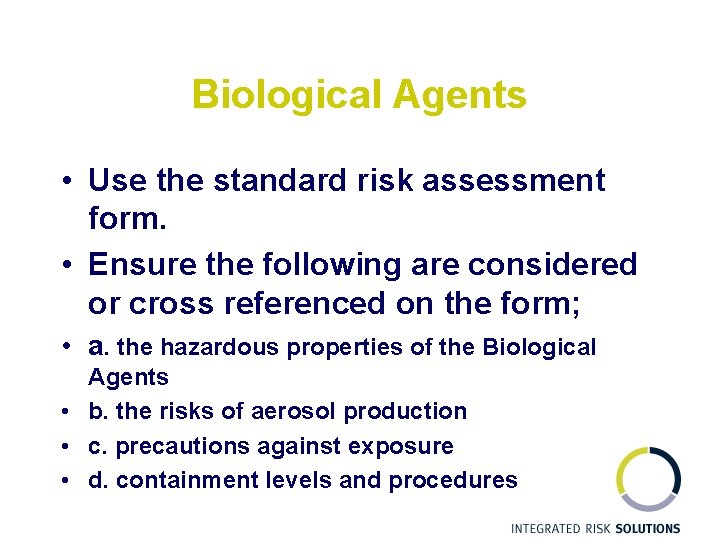 Biological Agents • Use the standard risk assessment form. • Ensure the following are