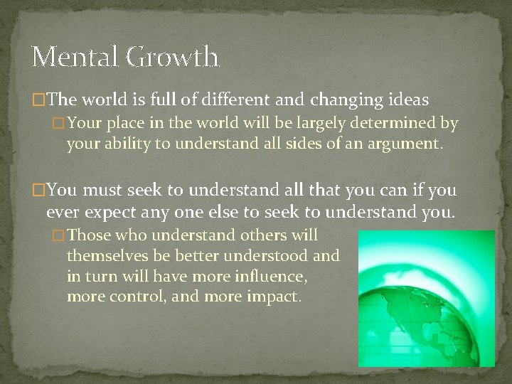 Mental Growth �The world is full of different and changing ideas � Your place