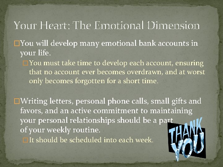 Your Heart: The Emotional Dimension �You will develop many emotional bank accounts in your