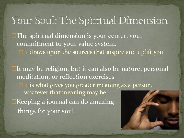 Your Soul: The Spiritual Dimension �The spiritual dimension is your center, your commitment to