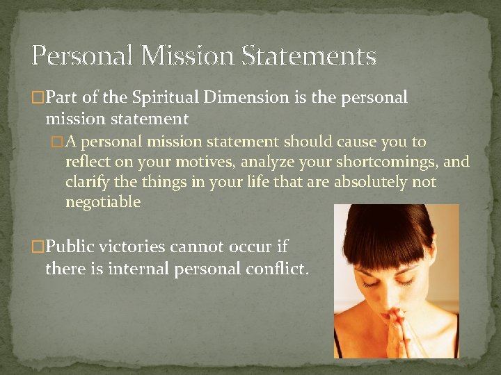 Personal Mission Statements �Part of the Spiritual Dimension is the personal mission statement �