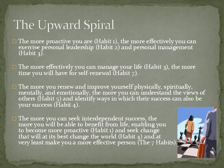 The Upward Spiral � The more proactive you are (Habit 1), the more effectively