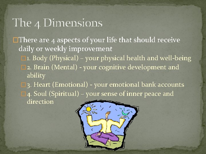 The 4 Dimensions �There are 4 aspects of your life that should receive daily