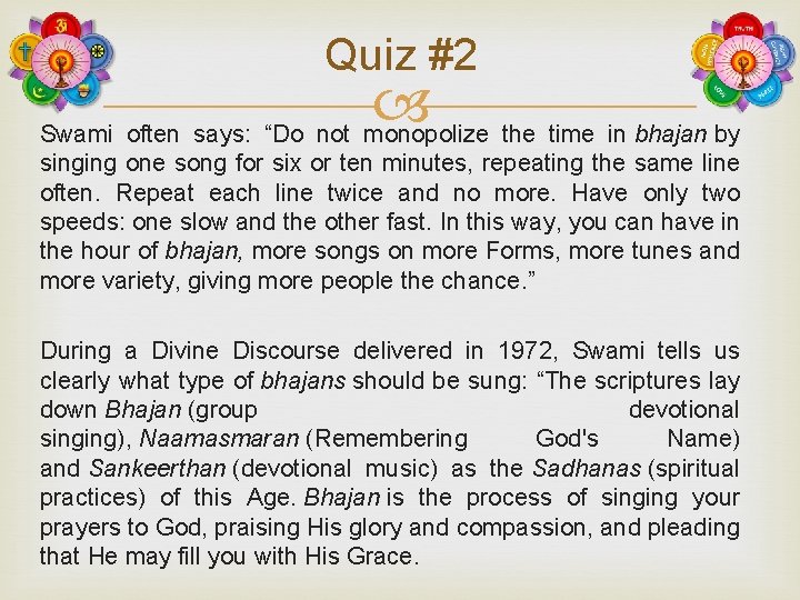 Quiz #2 Swami often says: “Do not monopolize the time in bhajan by singing