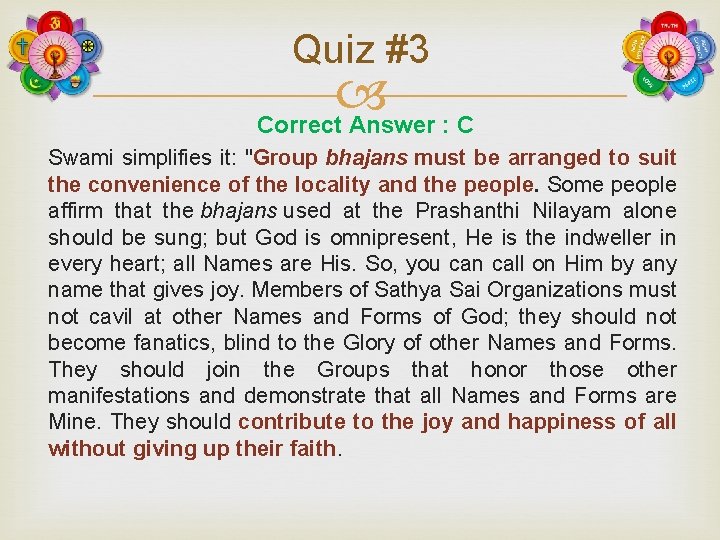 Quiz #3 Correct Answer : C Swami simplifies it: "Group bhajans must be arranged