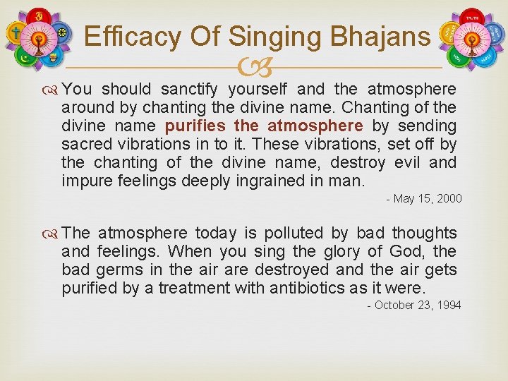 Efficacy Of Singing Bhajans You should sanctify yourself and the atmosphere around by chanting