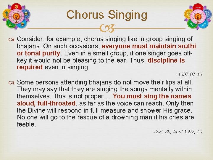 Chorus Singing Consider, for example, chorus singing like in group singing of bhajans. On