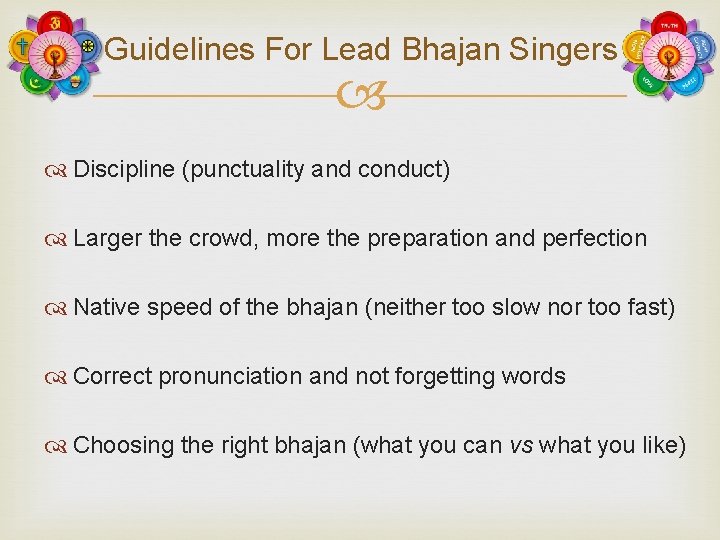 Guidelines For Lead Bhajan Singers Discipline (punctuality and conduct) Larger the crowd, more the