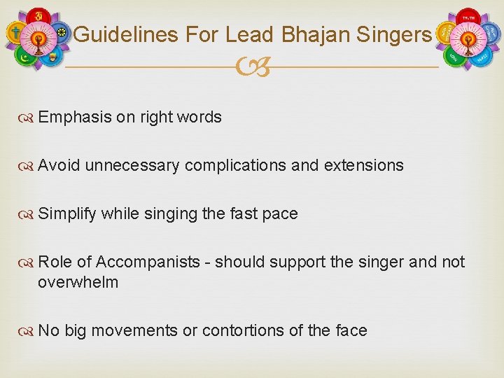 Guidelines For Lead Bhajan Singers Emphasis on right words Avoid unnecessary complications and extensions