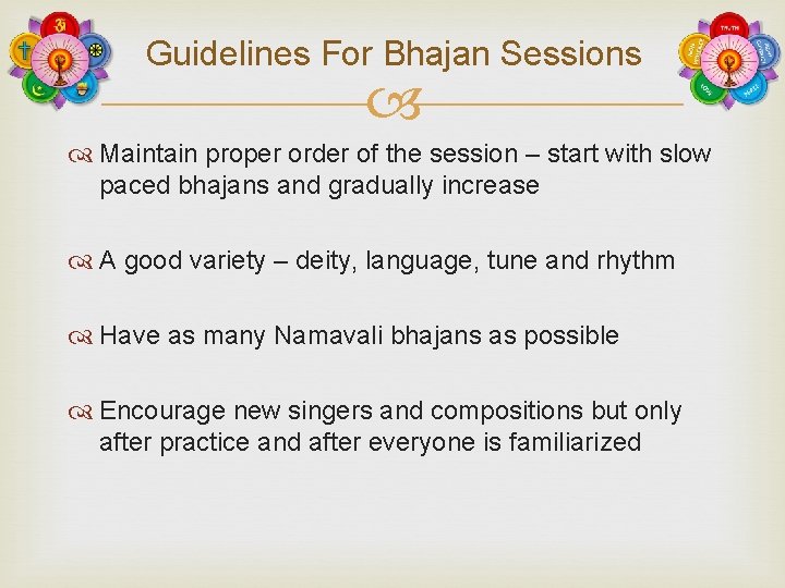 Guidelines For Bhajan Sessions Maintain proper order of the session – start with slow