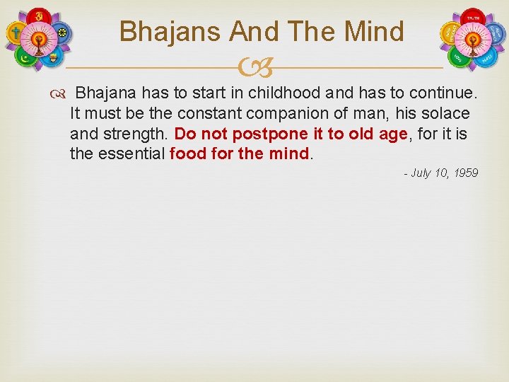 Bhajans And The Mind Bhajana has to start in childhood and has to continue.