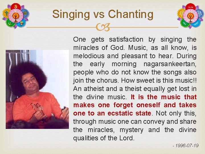 Singing vs Chanting One gets satisfaction by singing the miracles of God. Music, as