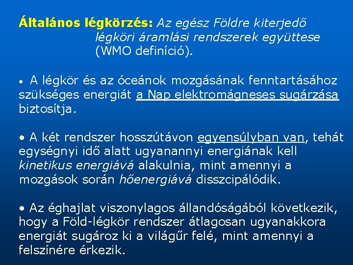 Általános légkörzés: Az egész Földre kiterjedő légköri áramlási rendszerek együttese (WMO definíció). A légkör