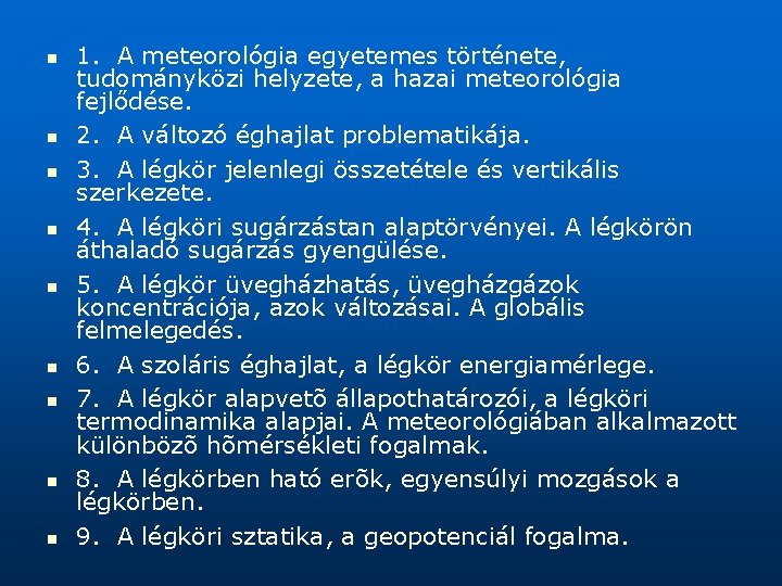 n n n n n 1. A meteorológia egyetemes története, tudományközi helyzete, a hazai