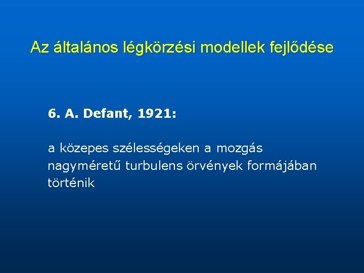 Az általános légkörzési modellek fejlődése 6. A. Defant, 1921: a közepes szélességeken a mozgás