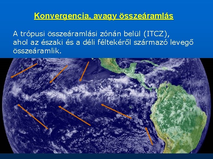 Konvergencia, avagy összeáramlás A trópusi összeáramlási zónán belül (ITCZ), ahol az északi és a