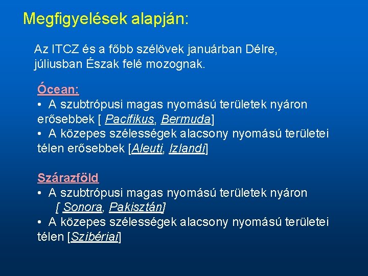 Megfigyelések alapján: Az ITCZ és a főbb szélövek januárban Délre, júliusban Észak felé mozognak.