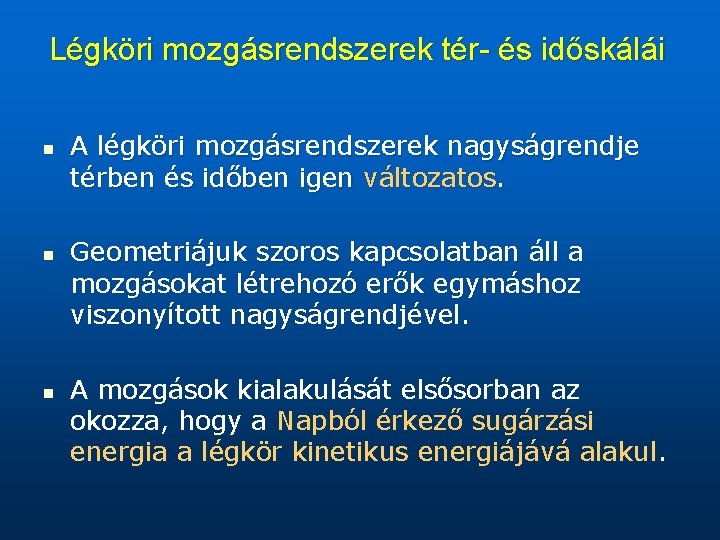 Légköri mozgásrendszerek tér- és időskálái n n n A légköri mozgásrendszerek nagyságrendje térben és