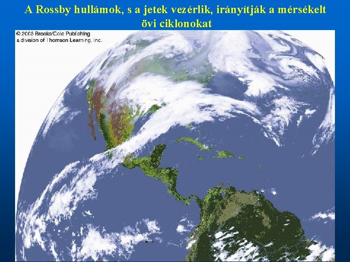 A Rossby hullámok, s a jetek vezérlik, irányítják a mérsékelt övi ciklonokat 