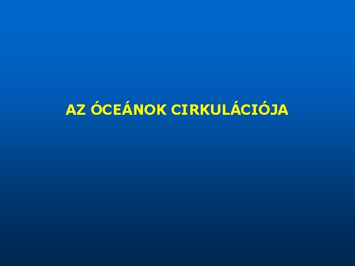 AZ ÓCEÁNOK CIRKULÁCIÓJA 