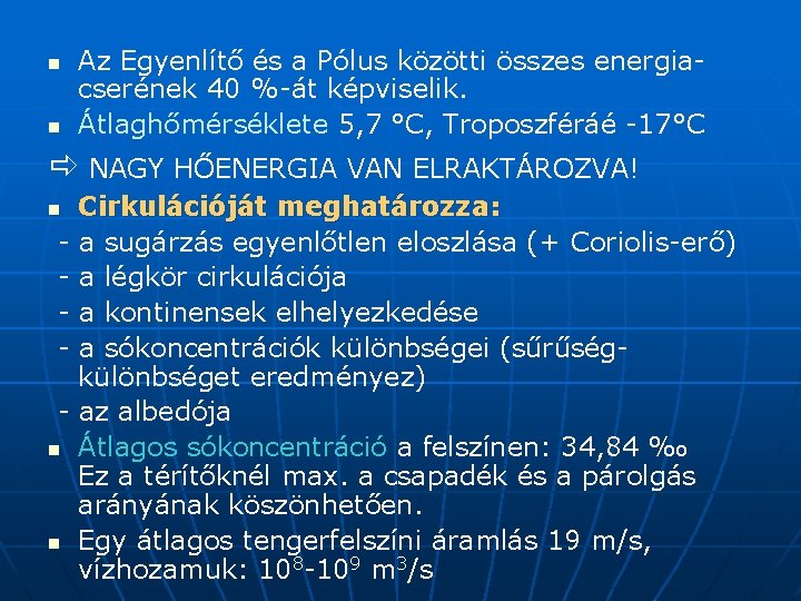 n n Az Egyenlítő és a Pólus közötti összes energiacserének 40 %-át képviselik. Átlaghőmérséklete