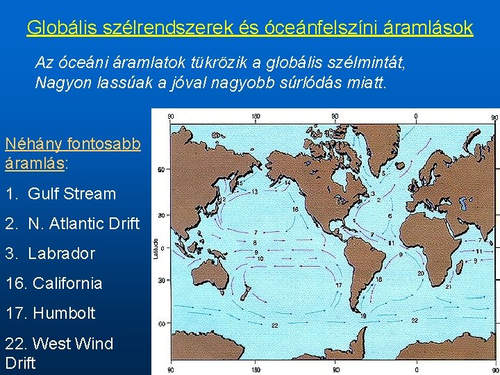 Globális szélrendszerek és óceánfelszíni áramlások Az óceáni áramlatok tükrözik a globális szélmintát, Nagyon lassúak