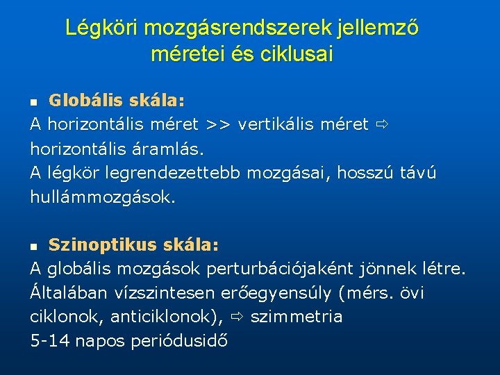 Légköri mozgásrendszerek jellemző méretei és ciklusai Globális skála: A horizontális méret >> vertikális méret