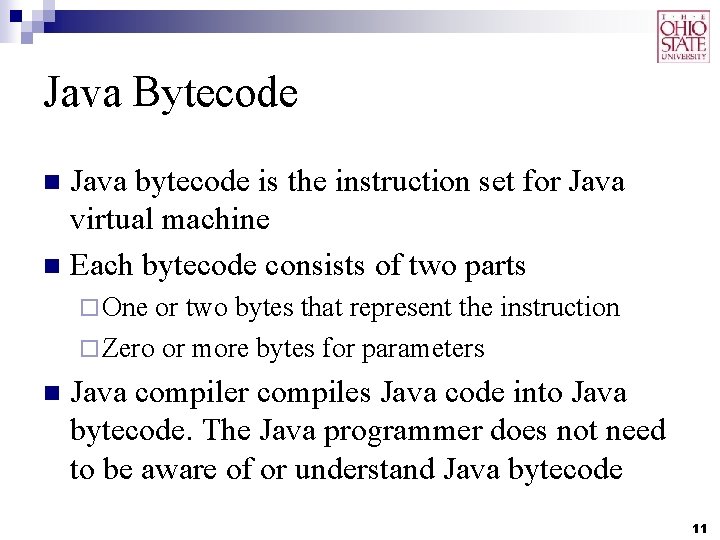 Java Bytecode Java bytecode is the instruction set for Java virtual machine n Each