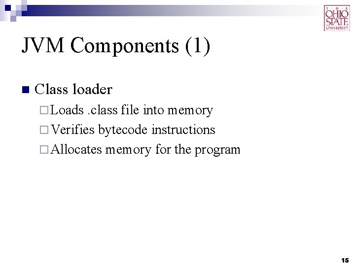 JVM Components (1) n Class loader ¨ Loads . class file into memory ¨