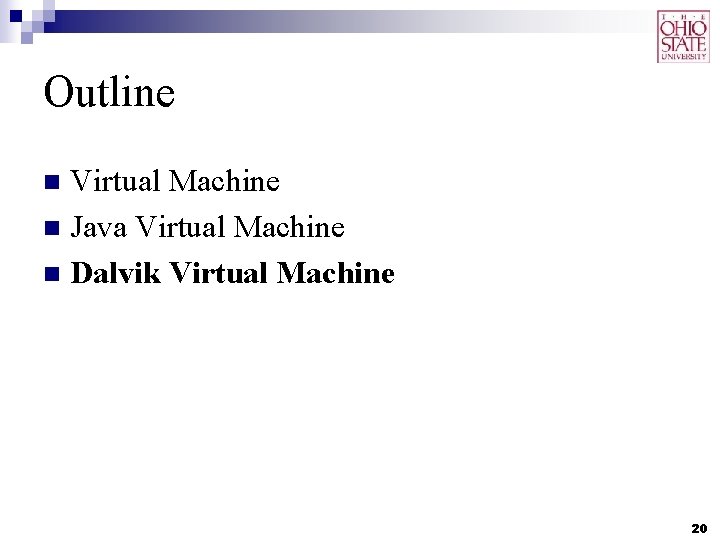 Outline Virtual Machine n Java Virtual Machine n Dalvik Virtual Machine n 20 