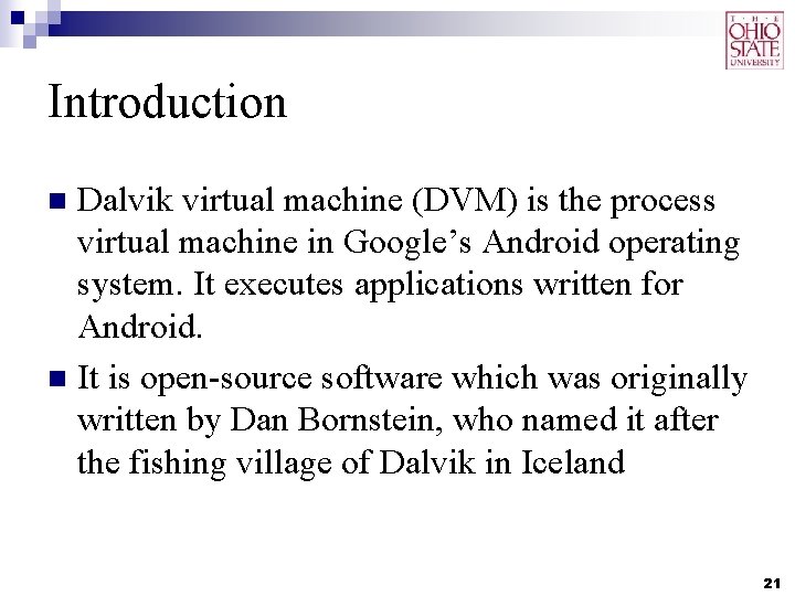 Introduction Dalvik virtual machine (DVM) is the process virtual machine in Google’s Android operating