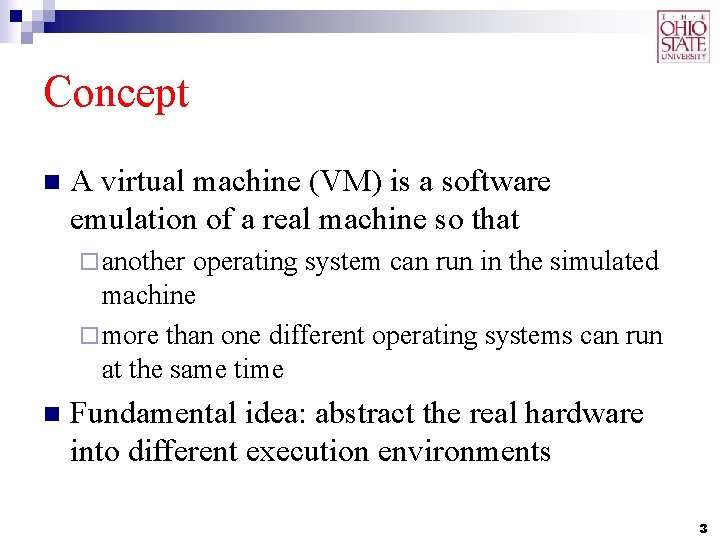 Concept n A virtual machine (VM) is a software emulation of a real machine