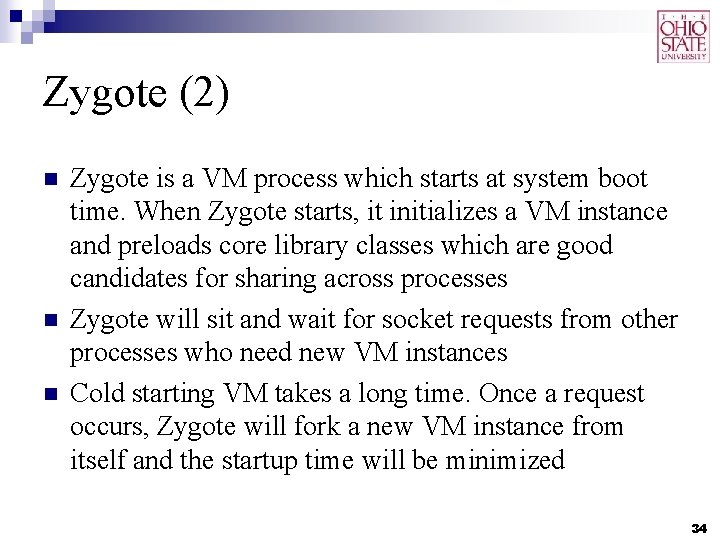 Zygote (2) n n n Zygote is a VM process which starts at system