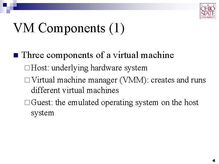 VM Components (1) n Three components of a virtual machine ¨ Host: underlying hardware