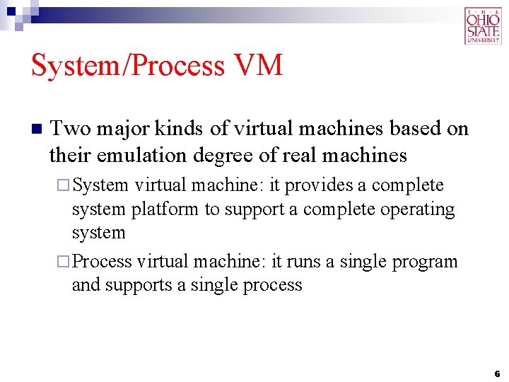 System/Process VM n Two major kinds of virtual machines based on their emulation degree