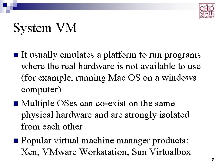 System VM It usually emulates a platform to run programs where the real hardware