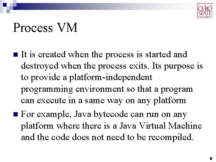 Process VM It is created when the process is started and destroyed when the
